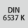 Norm: DIN 6537 K